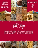 Oh! Top 50 Drop Cookie Recipes Volume 8: Happiness is When You Have a Drop Cookie Cookbook! null Book Cover