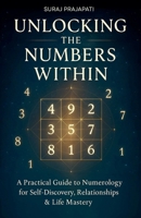 Unlocking The Number Within - Practical Guide to Numerology for Self-Discovery, Relationships & Life Mastery B0FG6TLFFF Book Cover