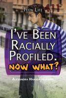 I've Been Racially Profiled, Now What? 1477779841 Book Cover