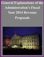 General Explanations of the Administration's Fiscal Year 2014 Revenue Proposals 1501005545 Book Cover