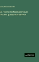 De Joannis Tzetzae historiarum fontibus quaestiones selectae (German Edition) 3563926697 Book Cover