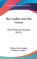 The Conflict And The Crown: Plain Parochial Sermons 1165793288 Book Cover