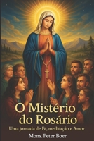 O Mistério do Rosário: Uma Jornada de Fé, Meditação e Amor (Portuguese Edition) B0CS9TW4B8 Book Cover