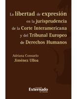 La Libertad de Expresion Jurisprudencia de La Corte Interamericana y del Tribunal Europeo de Derechos Humanos 9587105931 Book Cover