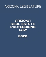 Arizona Real Estate Professions Law 2020 B084QLD2R1 Book Cover