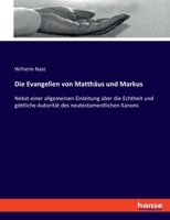Die Evangelien von Matthäus und Markus: Nebst einer allgemeinen Einleitung über die Echtheit und göttliche Autorität des neutestamentlichen Kanons 3348071224 Book Cover