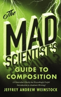 The Mad Scientist's Guide to Composition: A Somewhat Cheeky But Exceedingly Useful Introduction to Academic Writing 1554814456 Book Cover
