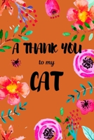 A Thank You To My Cat: Perfect Gratitude Journal For All Cat Owner To Cultivate Happiness 1710481536 Book Cover