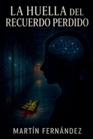 La Huella del Recuerdo Perdido (Spanish Edition) B0FF1Y81D7 Book Cover