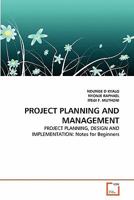 PROJECT PLANNING AND MANAGEMENT: PROJECT PLANNING, DESIGN AND IMPLEMENTATION: Notes for Beginners 3639337824 Book Cover