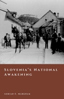 Slovenia’s National Awakening: Language, Culture, and the Road to 1918 (The Story of Slovenia) B0GJKYM42K Book Cover