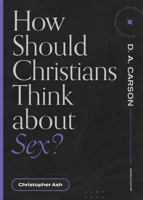 How Should Christians Think about Sex? 1683595033 Book Cover