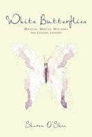 White Butterflies: Miracles, Mercies, Mysteries and Lessons Learned 1491703008 Book Cover