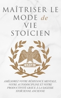 Maîtriser Le Mode de Vie Stoïcien: Améliorez Votre Résistance Mentale, Votre Autodiscipline Et Votre Productivité Grâce À La Sagesse Stoïcienne Ancienne 1915372070 Book Cover