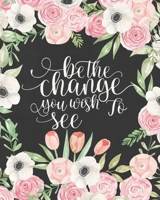 Be the change you wish to see: Life Changing 100 Day Gratitude and Manifestation Journal to REPROGRAM your Mind and create the Life of your Dreams • ... • Goal Setting and Visualization Workbook 1670226220 Book Cover