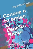 Conociendo tu a tu amigo El Espiritu Santo: Realmente lo conoce a El Como tu amigo (Spanish Edition) B0GWCPGT4D Book Cover