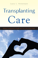 Transplanting Care: Shifting Commitments in Health and Care in the United States 0813574420 Book Cover