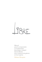 Libre: Manual para la comprensión y el tratamiento psicológico integral de los efectos de la violencia de género en las mujeres B0955LLGC1 Book Cover