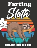 Farting Sloth Coloring Book: Farting Animals Coloring Book for Adults, Gag Gift for Sloth Lovers, Book Full of Lazy Sloths, Adorable Sloths, Funny Sloths, Farting Sloths B08LNFVP7L Book Cover