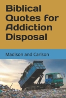 Biblical Quotes for Addiction Disposal Volume One B09BC66LZK Book Cover