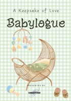 Babylogue: A Keepsake of Love (Baby Journal) 1068937939 Book Cover