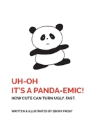 UH OH It's a Panda-emic!: How cute can turn ugly. Fast. 0646830767 Book Cover