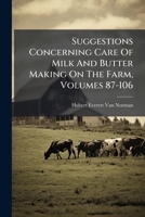 Suggestions Concerning Care Of Milk And Butter Making On The Farm, Volumes 87-106... 1277489300 Book Cover
