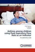 Asthma among children using Peak Expiratory Flow Rate as an indicator 3659315419 Book Cover