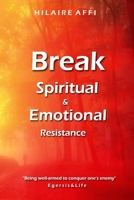 Break Spiritual and Emotional Resistance B0BRDDCKTJ Book Cover