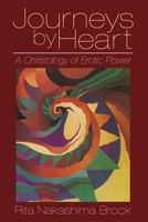 Journeys By Heart: A Christology of Erotic Power 0824510828 Book Cover