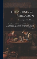 The Artists Of Pergamon: Thesis Presented To The Faculty Of The Department Of Philosophy Of The University Of Pennsylvania, In Partial Fulfilment Of ... For The Degree Of Doctor Of Philosophy 1020630094 Book Cover