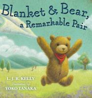 Blanket & Bear, a Remarkable Pair 110199777X Book Cover