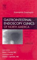 Eosinophilic Esophagitis, An Issue of Gastrointestinal Endoscopy Clinics (The Clinics: Internal Medicine) 1416058419 Book Cover