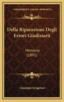 Della Riparazione Degli Errori Giudiziarii: Memoria (1891) 114918583X Book Cover