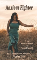 Anxious Fighter: From Mental Health To Mental Wealth B08TRJMF29 Book Cover