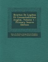 Bracton de Legibus Et Consuetudinibus Angliae, Volume 1 - Primary Source Edition 1016825218 Book Cover