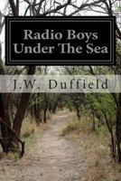 RADIO BOYS UNDER THE SEA or, the Hunt for Sunken Treasure 150298010X Book Cover