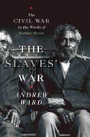 The Slaves' War: The Civil War in the Words of Former Slaves