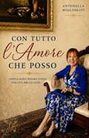 Con tutto l'amore che posso: Angela Maria Rosaria Daniele: Una vita per gli altri (Italian Edition) B0H25DR5WT Book Cover