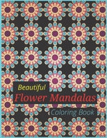 Beautiful Flower Mandalas Coloring Book: 50 Premium Drawings Of Simple Flowers Mandala To Coloring For Adults B09TDW4Z35 Book Cover