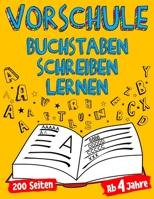 VORSCHULE Buchstaben Schreiben Lernen Ab 4 Jahre 200 Seiten Für Kindergarten Kinder Mädchen & Jungs Die Schreiben Lernen Möchten Schwungübungen & ... Feinmotorik steigern (German Edition) B0851MHVMM Book Cover