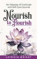 Nourish to Flourish: An Odyssey of Gratitude and Self-Care 0996746218 Book Cover