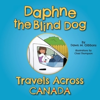 Daphne the Blind Dog Travels Across Canada 1038303869 Book Cover