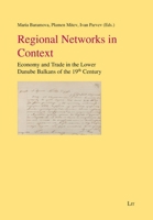 Regional Networks in Context: Economy and Trade in the Lower Danube Balkans of the 19th Century 3643914393 Book Cover
