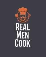 Real Men Cook: Personalized Blank Cookbook and Custom Recipe Journal to Write in Cute Gift for Women Mom Wife: Gift for Son Dad Brother 167010883X Book Cover