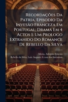 Recordações Da Patria, Episodio Da Invesão Franceza Em Portugal; Drama Em 4 Actos E Um Prologo Extrahido Do Romance De Rebello Da Silva: A Casa Dos Fantasmas 1245466194 Book Cover