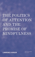 The Politics of Attention and the Promise of Mindfulness 1538177250 Book Cover