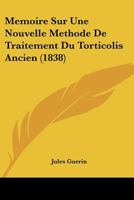 Memoire Sur Une Nouvelle Methode De Traitement Du Torticolis Ancien (1838) 2019267411 Book Cover