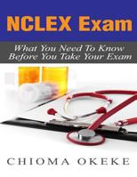 NCLEX Exam: What You Need to Know Before You Take Your Exam 1530871999 Book Cover