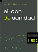 Una Guia Esencial Para El Don de Sanidad: Fundamentos Sobre El Espiritu Santo, Libro Tres 1616385332 Book Cover